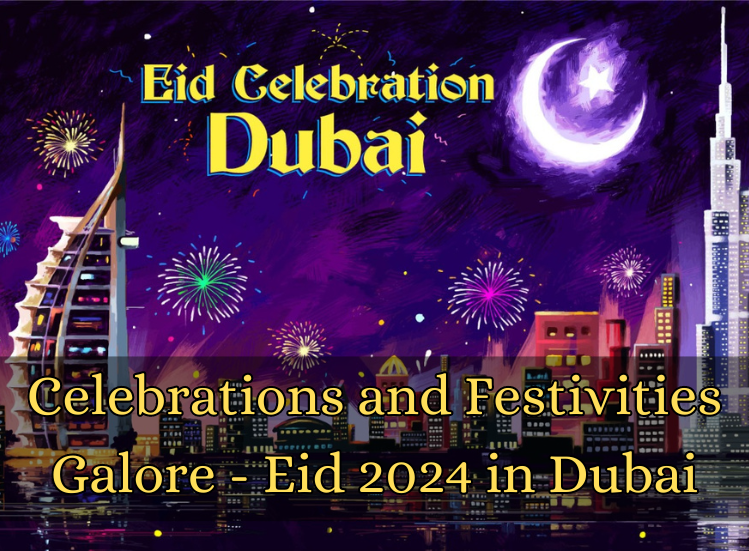 Celebrations and Festivities Galore - Eid in Dubai 2024