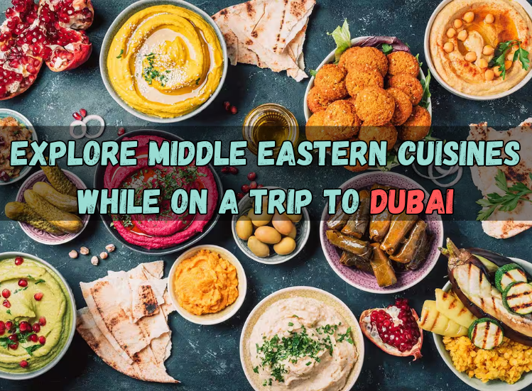 Explore Middle Eastern Cuisines while on a trip to Dubai – Top Dubai Food Guide in 2024