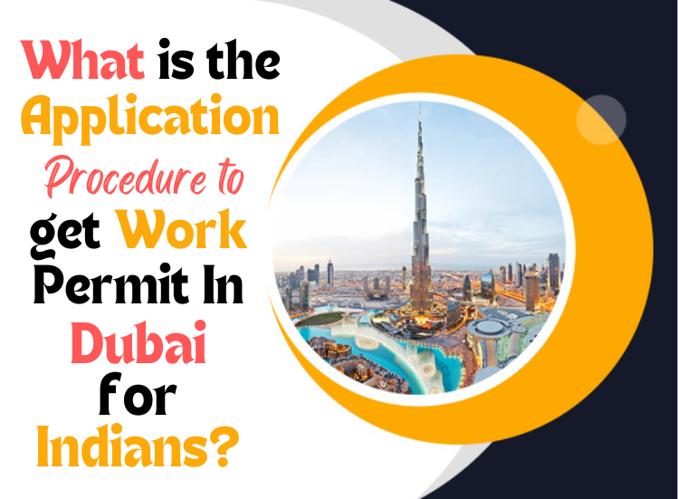 What is the Application Procedure to get Work Permit In Dubai for Indians?